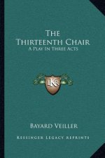 The Thirteenth Chair: A Play in Three Acts