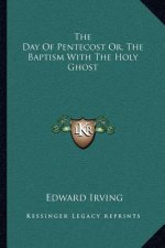 The Day of Pentecost Or, the Baptism with the Holy Ghost