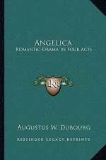 Angelica: Romantic Drama in Four Acts