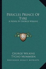 Pericles Prince of Tyre: A Novel by George Wilkins
