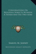 Conversations on Religious Subjects Between a Father and His Two Sons