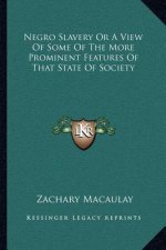 Negro Slavery or a View of Some of the More Prominent Features of That State of Society