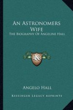 An Astronomers Wife: The Biography of Angeline Hall