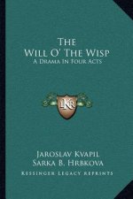 The Will O' the Wisp: A Drama in Four Acts