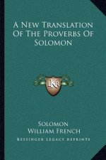 A New Translation of the Proverbs of Solomon