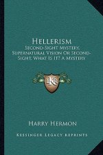 Hellerism: Second-Sight Mystery, Supernatural Vision or Second-Sight, What Is It? a Mystery