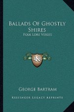 Ballads of Ghostly Shires: Folk Lore Verses