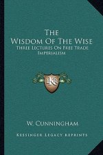 The Wisdom of the Wise: Three Lectures on Free Trade Imperialism