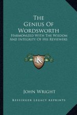 The Genius of Wordsworth: Harmonized with the Wisdom and Integrity of His Reviewers