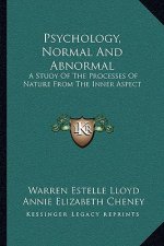 Psychology, Normal and Abnormal: A Study of the Processes of Nature from the Inner Aspect