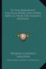 Victor Emmanuel's Political Work and Other Articles from the Atlantic Monthly