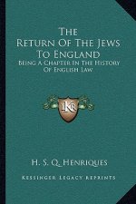 The Return Of The Jews To England: Being A Chapter In The History Of English Law