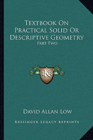 Textbook on Practical Solid or Descriptive Geometry: Part Two