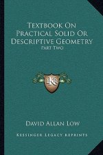 Textbook on Practical Solid or Descriptive Geometry: Part Two