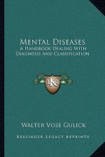 Mental Diseases: A Handbook Dealing with Diagnosis and Classification