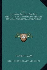 The Liturgy Revised or the Necessity and Beneficial Effects of an Authorized Abridgment