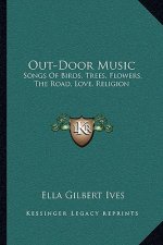 Out-Door Music: Songs of Birds, Trees, Flowers, the Road, Love, Religion