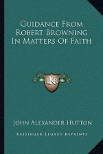 Guidance from Robert Browning in Matters of Faith