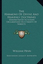 The Harmony of Divine and Heavenly Doctrines: Demonstrated in Sundry Declarations on a Variety of Subjects