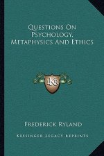 Questions on Psychology, Metaphysics and Ethics