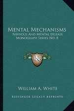 Mental Mechanisms: Nervous and Mental Disease Monograph Series No. 8