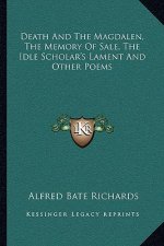 Death and the Magdalen, the Memory of Sale, the Idle Scholar's Lament and Other Poems