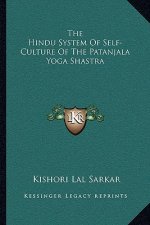The Hindu System of Self-Culture of the Patanjala Yoga Shastra