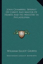 John Chambers, Servant of Christ and Master of Hearts and His Ministry in Philadelphia