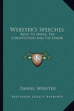 Webster's Speeches: Reply to Hayne, the Constitution and the Union