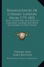 Reminiscences of Literary London from 1779-1853: With Interesting Anecdotes of Publishers, Authors and Book Auctioneers of That Period