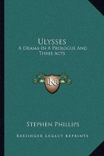 Ulysses: A Drama in a Prologue and Three Acts