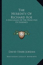 The Heredity of Richard Roe: A Discussion of the Principles of Eugenics