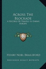 Across the Blockade: A Record of Travels in Enemy Europe