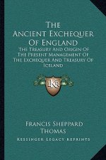 The Ancient Exchequer of England: The Treasury and Origin of the Present Management of the Exchequer and Treasury of Iceland