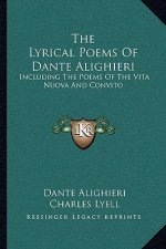 The Lyrical Poems of Dante Alighieri: Including the Poems of the Vita Nuova and Convito