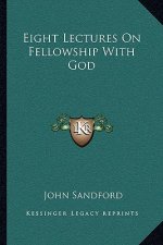 Eight Lectures on Fellowship with God