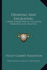 Drawing and Engraving: A Brief Exposition of Technical Principles and Practice