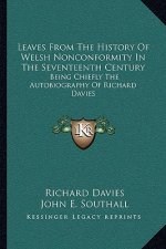 Leaves from the History of Welsh Nonconformity in the Seventeenth Century: Being Chiefly the Autobiography of Richard Davies