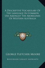 A Descriptive Vocabulary of the Language in Common Use Amongst the Aborigines of Western Australia