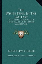 The White Peril in the Far East: An Interpretation of the Significance of the Russo-Japanese War