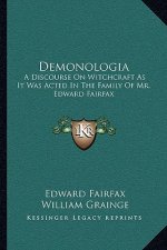 Demonologia: A Discourse on Witchcraft as It Was Acted in the Family of Mr. Edward Fairfax