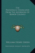 The Pentateuch Vindicated from the Aspersions of Bishop Colenso