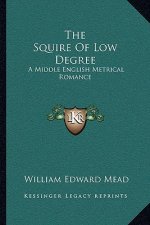 The Squire of Low Degree: A Middle English Metrical Romance