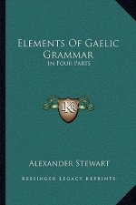 Elements of Gaelic Grammar: In Four Parts