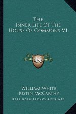 The Inner Life of the House of Commons V1