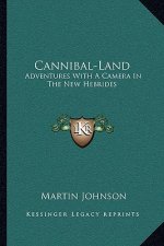 Cannibal-Land: Adventures with a Camera in the New Hebrides