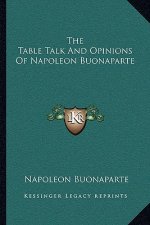 The Table Talk and Opinions of Napoleon Buonaparte