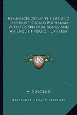 Reminiscences of the Life and Labors of Dugald Buchanan with His Spiritual Songs and an English Version of Them