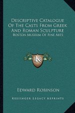 Descriptive Catalogue of the Casts from Greek and Roman Sculpture: Boston Museum of Fine Arts