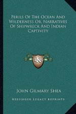 Perils of the Ocean and Wilderness Or, Narratives of Shipwreck and Indian Captivity